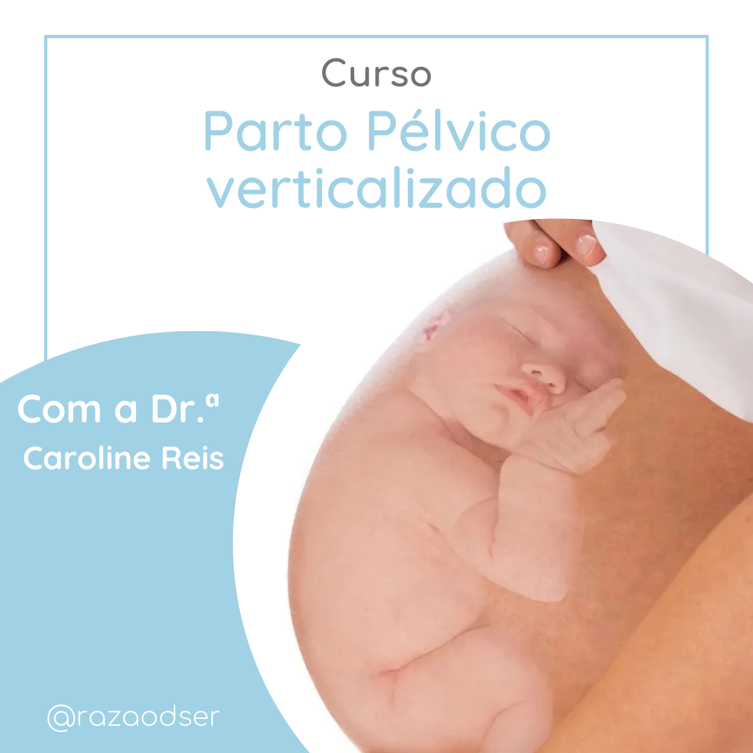 Curso Parto Pélvico verticalizado com Dr. Caroline Reis<p>07.01.2025</p>